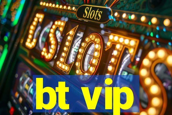 bt vip